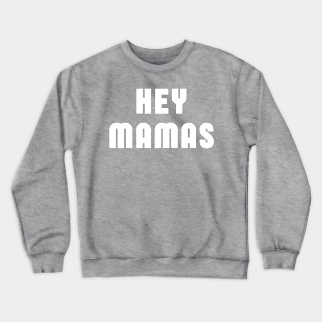 Hey Mamas Crewneck Sweatshirt by Eat, Geek + Be Merry